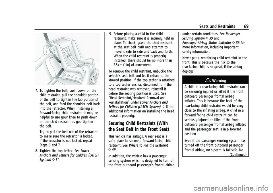 CHEVROLET COLORADO 2022  Owners Manual Chevrolet Colorado Owner Manual (GMNA-Localizing-U.S./Canada/Mexico-
15274222) - 2022 - CRC - 11/2/21
Seats and Restraints 69
7. To tighten the belt, push down on thechild restraint, pull the shoulder
