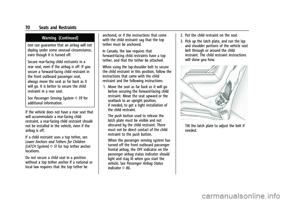 CHEVROLET COLORADO 2022  Owners Manual Chevrolet Colorado Owner Manual (GMNA-Localizing-U.S./Canada/Mexico-
15274222) - 2022 - CRC - 11/2/21
70 Seats and Restraints
Warning (Continued)
one can guarantee that an airbag will not
deploy under