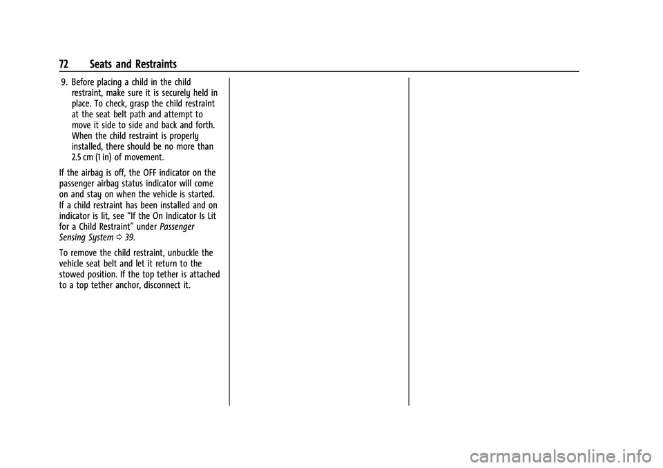 CHEVROLET COLORADO 2022  Owners Manual Chevrolet Colorado Owner Manual (GMNA-Localizing-U.S./Canada/Mexico-
15274222) - 2022 - CRC - 11/2/21
72 Seats and Restraints
9. Before placing a child in the childrestraint, make sure it is securely 