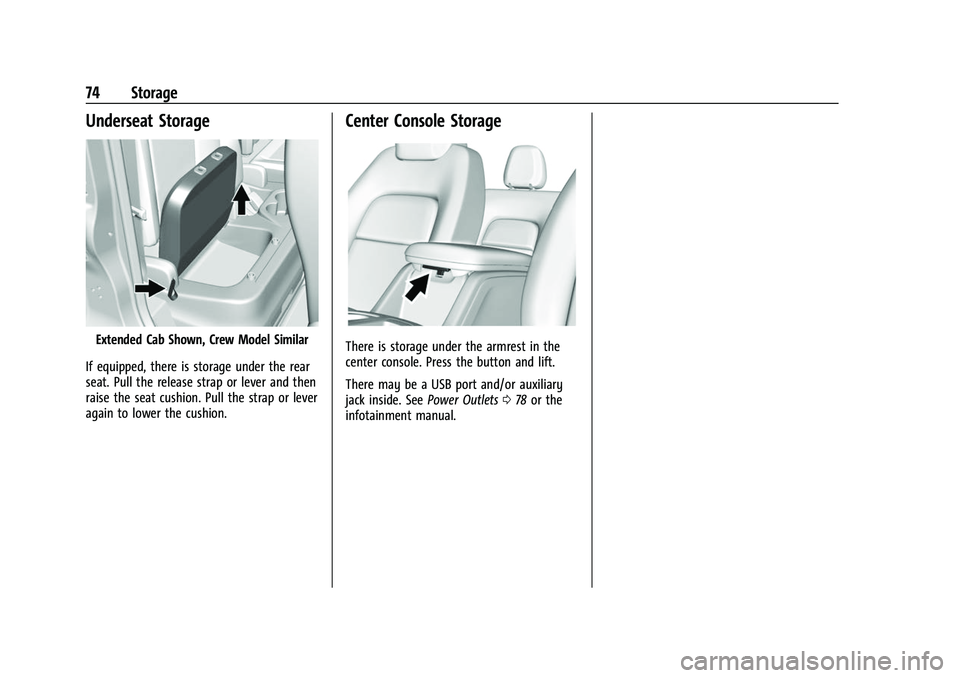 CHEVROLET COLORADO 2022  Owners Manual Chevrolet Colorado Owner Manual (GMNA-Localizing-U.S./Canada/Mexico-
15274222) - 2022 - CRC - 11/2/21
74 Storage
Underseat Storage
Extended Cab Shown, Crew Model Similar
If equipped, there is storage 
