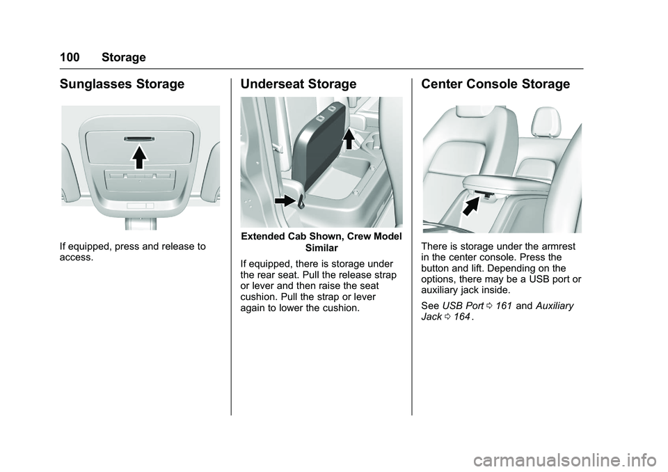 CHEVROLET COLORADO Z71 2016  Owners Manual Chevrolet Colorado Owner Manual (GMNA-Localizing-U.S/Canada/Mexico-
9159327) - 2016 - crc - 8/28/15
100 Storage
Sunglasses Storage
If equipped, press and release to
access.
Underseat Storage
Extended 