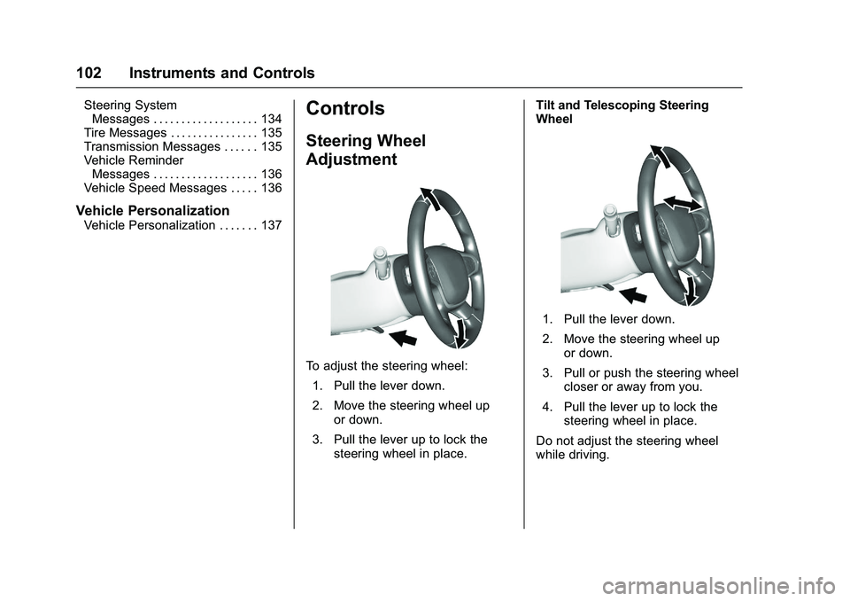 CHEVROLET COLORADO Z71 2016  Owners Manual Chevrolet Colorado Owner Manual (GMNA-Localizing-U.S/Canada/Mexico-
9159327) - 2016 - crc - 8/28/15
102 Instruments and Controls
Steering SystemMessages . . . . . . . . . . . . . . . . . . . 134
Tire 