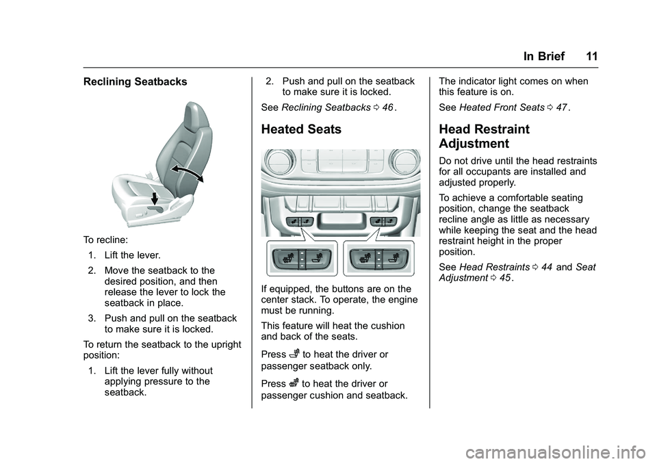 CHEVROLET COLORADO Z71 2016  Owners Manual Chevrolet Colorado Owner Manual (GMNA-Localizing-U.S/Canada/Mexico-
9159327) - 2016 - crc - 8/28/15
In Brief 11
Reclining Seatbacks
To recline:1. Lift the lever.
2. Move the seatback to the desired po
