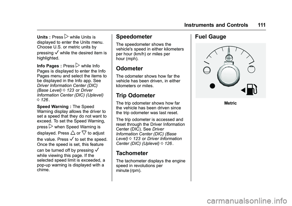 CHEVROLET COLORADO Z71 2016  Owners Manual Chevrolet Colorado Owner Manual (GMNA-Localizing-U.S/Canada/Mexico-
9159327) - 2016 - crc - 8/28/15
Instruments and Controls 111
Units :Presspwhile Units is
displayed to enter the Units menu.
Choose U