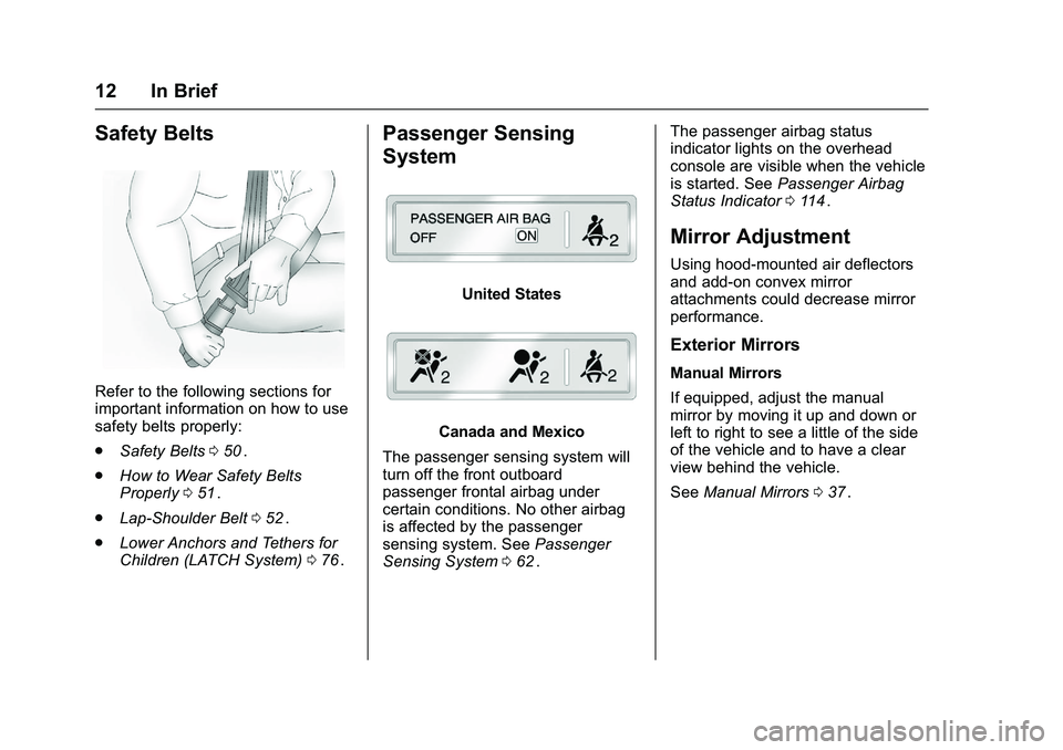 CHEVROLET COLORADO Z71 2016  Owners Manual Chevrolet Colorado Owner Manual (GMNA-Localizing-U.S/Canada/Mexico-
9159327) - 2016 - crc - 8/28/15
12 In Brief
Safety Belts
Refer to the following sections for
important information on how to use
saf