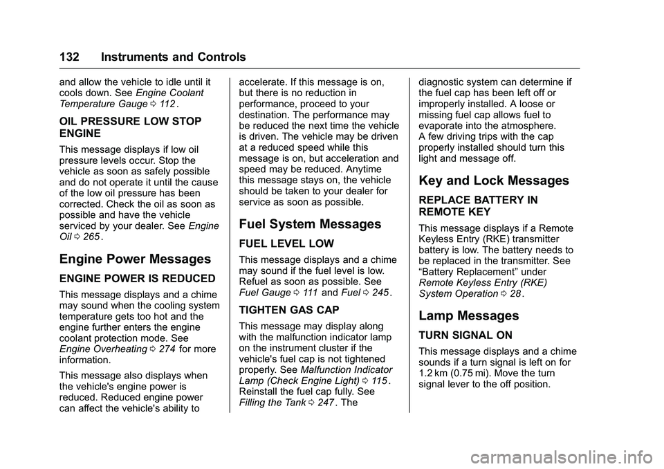 CHEVROLET COLORADO Z71 2016  Owners Manual Chevrolet Colorado Owner Manual (GMNA-Localizing-U.S/Canada/Mexico-
9159327) - 2016 - crc - 8/28/15
132 Instruments and Controls
and allow the vehicle to idle until it
cools down. SeeEngine Coolant
Te