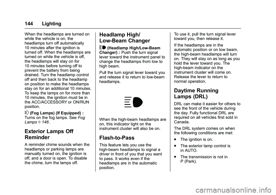 CHEVROLET COLORADO Z71 2016  Owners Manual Chevrolet Colorado Owner Manual (GMNA-Localizing-U.S/Canada/Mexico-
9159327) - 2016 - crc - 8/28/15
144 Lighting
When the headlamps are turned on
while the vehicle is on, the
headlamps turn off automa