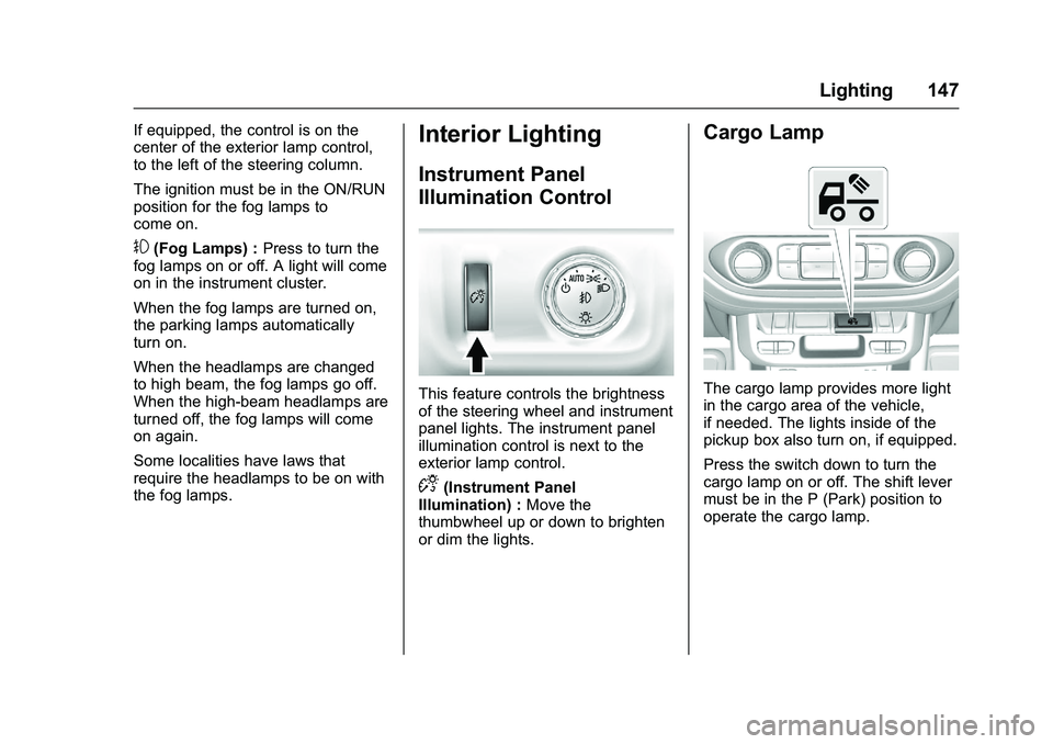 CHEVROLET COLORADO Z71 2016  Owners Manual Chevrolet Colorado Owner Manual (GMNA-Localizing-U.S/Canada/Mexico-
9159327) - 2016 - crc - 8/28/15
Lighting 147
If equipped, the control is on the
center of the exterior lamp control,
to the left of 