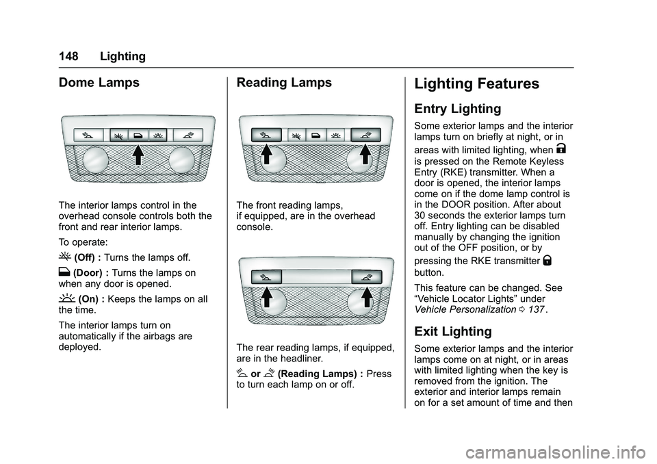 CHEVROLET COLORADO Z71 2016  Owners Manual Chevrolet Colorado Owner Manual (GMNA-Localizing-U.S/Canada/Mexico-
9159327) - 2016 - crc - 8/28/15
148 Lighting
Dome Lamps
The interior lamps control in the
overhead console controls both the
front a
