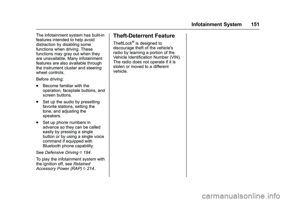CHEVROLET COLORADO Z71 2016  Owners Manual Chevrolet Colorado Owner Manual (GMNA-Localizing-U.S/Canada/Mexico-
9159327) - 2016 - crc - 8/28/15
Infotainment System 151
The infotainment system has built-in
features intended to help avoid
distrac