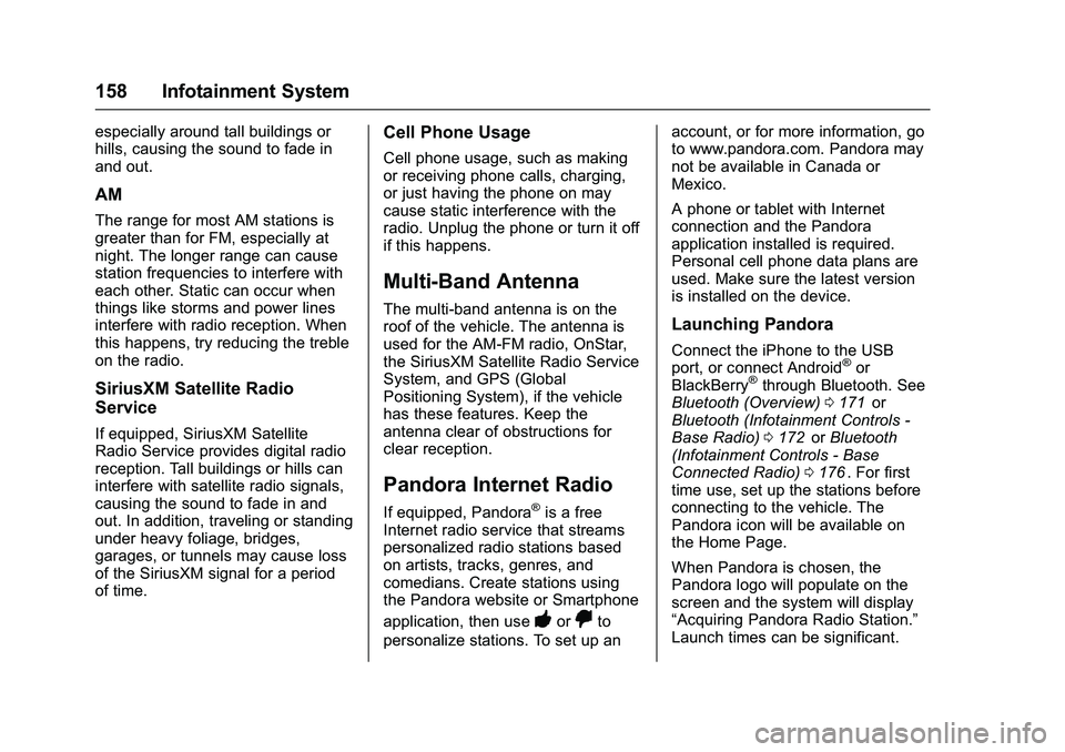 CHEVROLET COLORADO Z71 2016  Owners Manual Chevrolet Colorado Owner Manual (GMNA-Localizing-U.S/Canada/Mexico-
9159327) - 2016 - crc - 8/28/15
158 Infotainment System
especially around tall buildings or
hills, causing the sound to fade in
and 