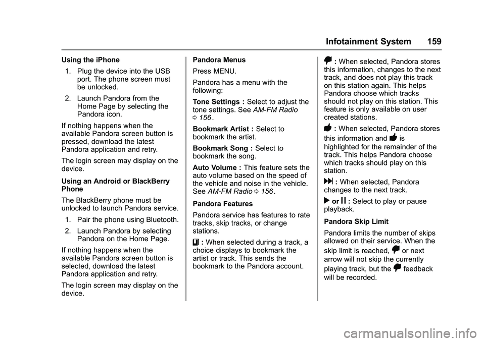 CHEVROLET COLORADO Z71 2016  Owners Manual Chevrolet Colorado Owner Manual (GMNA-Localizing-U.S/Canada/Mexico-
9159327) - 2016 - crc - 8/28/15
Infotainment System 159
Using the iPhone1. Plug the device into the USB port. The phone screen must
