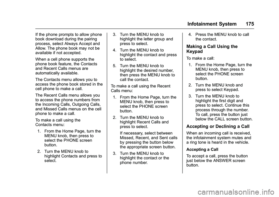 CHEVROLET COLORADO Z71 2016  Owners Manual Chevrolet Colorado Owner Manual (GMNA-Localizing-U.S/Canada/Mexico-
9159327) - 2016 - crc - 8/28/15
Infotainment System 175
If the phone prompts to allow phone
book download during the pairing
process
