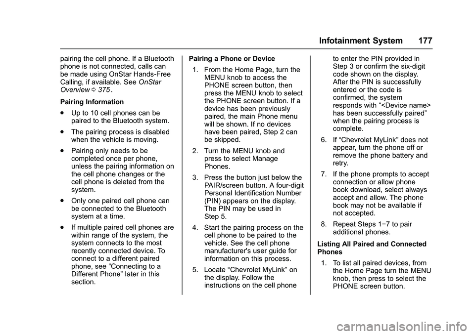 CHEVROLET COLORADO Z71 2016  Owners Manual Chevrolet Colorado Owner Manual (GMNA-Localizing-U.S/Canada/Mexico-
9159327) - 2016 - crc - 8/28/15
Infotainment System 177
pairing the cell phone. If a Bluetooth
phone is not connected, calls can
be 
