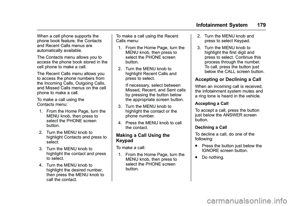 CHEVROLET COLORADO Z71 2016  Owners Manual Chevrolet Colorado Owner Manual (GMNA-Localizing-U.S/Canada/Mexico-
9159327) - 2016 - crc - 8/28/15
Infotainment System 179
When a cell phone supports the
phone book feature, the Contacts
and Recent C