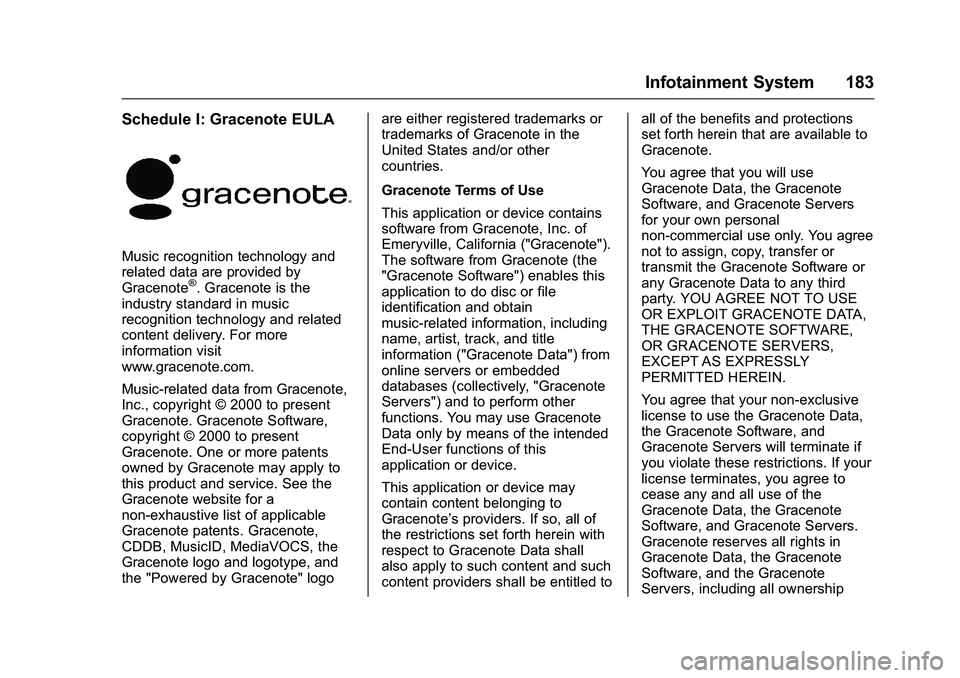 CHEVROLET COLORADO Z71 2016  Owners Manual Chevrolet Colorado Owner Manual (GMNA-Localizing-U.S/Canada/Mexico-
9159327) - 2016 - crc - 8/28/15
Infotainment System 183
Schedule I: Gracenote EULA
Music recognition technology and
related data are