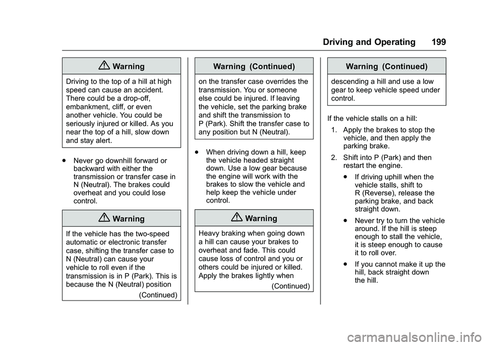 CHEVROLET COLORADO Z71 2016  Owners Manual Chevrolet Colorado Owner Manual (GMNA-Localizing-U.S/Canada/Mexico-
9159327) - 2016 - crc - 8/28/15
Driving and Operating 199
{Warning
Driving to the top of a hill at high
speed can cause an accident.