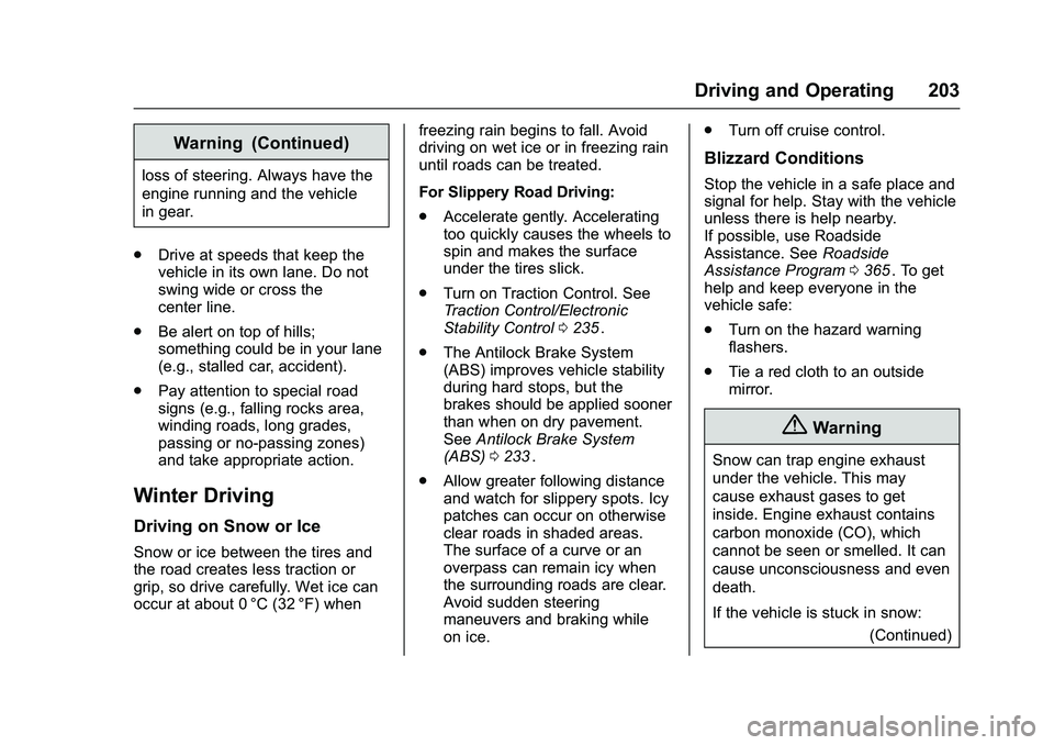CHEVROLET COLORADO Z71 2016 Owners Manual Chevrolet Colorado Owner Manual (GMNA-Localizing-U.S/Canada/Mexico-
9159327) - 2016 - crc - 8/28/15
Driving and Operating 203
Warning (Continued)
loss of steering. Always have the
engine running and t CHEVROLET COLORADO Z71 2016 Owners Manual Chevrolet Colorado Owner Manual (GMNA-Localizing-U.S/Canada/Mexico-
9159327) - 2016 - crc - 8/28/15
Driving and Operating 203
Warning (Continued)
loss of steering. Always have the
engine running and t