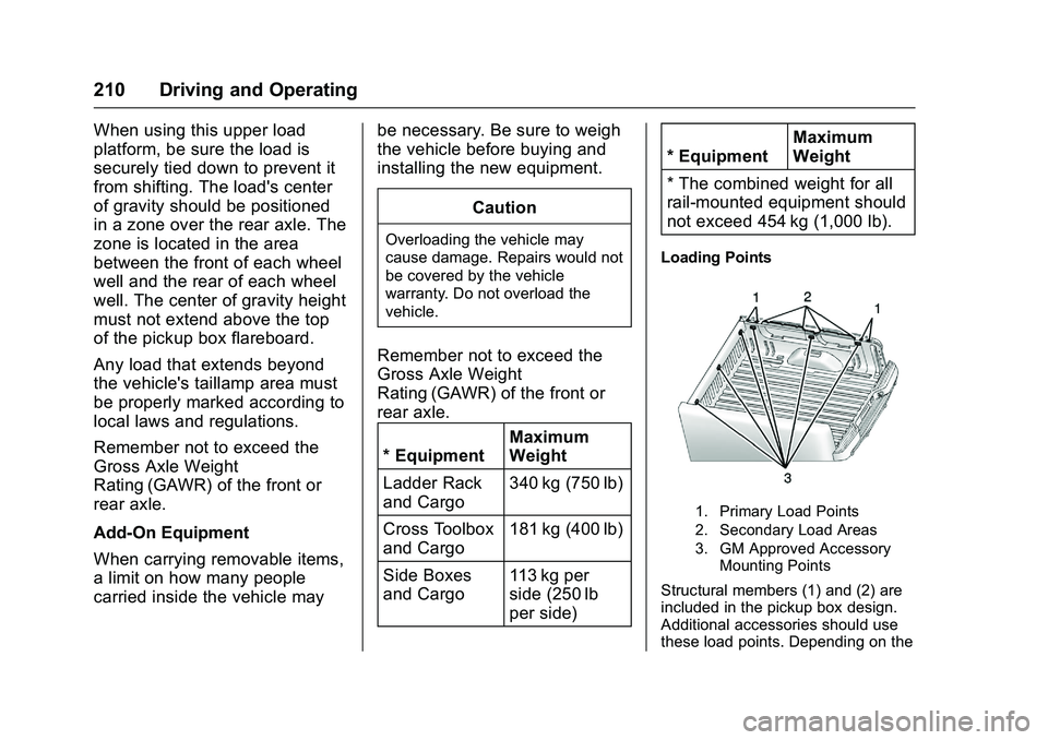 CHEVROLET COLORADO Z71 2016 Owners Manual Chevrolet Colorado Owner Manual (GMNA-Localizing-U.S/Canada/Mexico-
9159327) - 2016 - crc - 8/28/15
210 Driving and Operating
When using this upper load
platform, be sure the load is
securely tied dow CHEVROLET COLORADO Z71 2016 Owners Manual Chevrolet Colorado Owner Manual (GMNA-Localizing-U.S/Canada/Mexico-
9159327) - 2016 - crc - 8/28/15
210 Driving and Operating
When using this upper load
platform, be sure the load is
securely tied dow