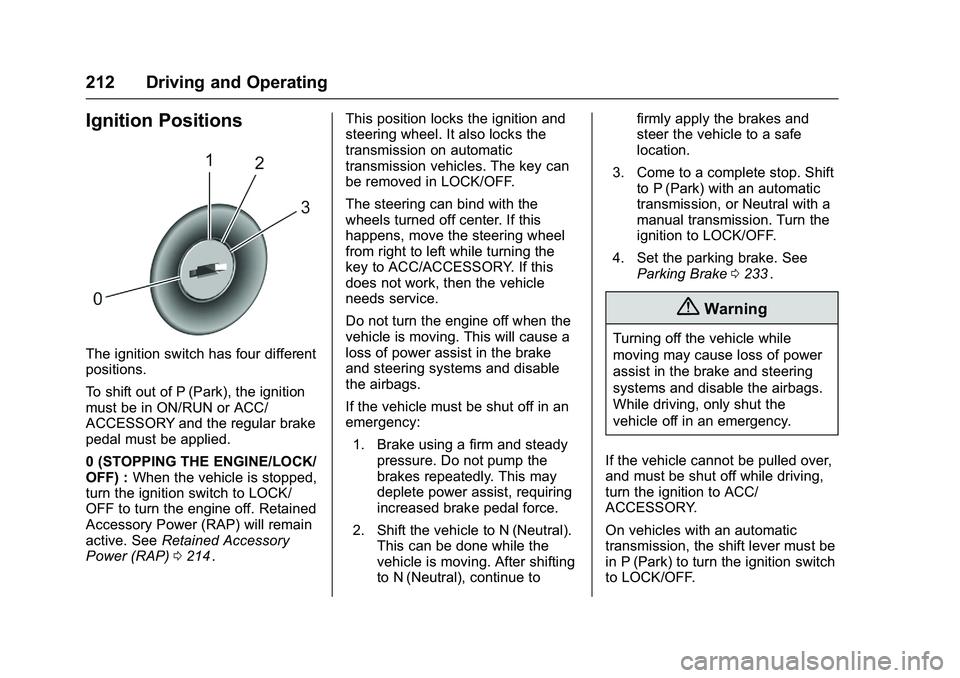 CHEVROLET COLORADO Z71 2016 Owners Manual Chevrolet Colorado Owner Manual (GMNA-Localizing-U.S/Canada/Mexico-
9159327) - 2016 - crc - 8/28/15
212 Driving and Operating
Ignition Positions
The ignition switch has four different
positions.
To sh CHEVROLET COLORADO Z71 2016 Owners Manual Chevrolet Colorado Owner Manual (GMNA-Localizing-U.S/Canada/Mexico-
9159327) - 2016 - crc - 8/28/15
212 Driving and Operating
Ignition Positions
The ignition switch has four different
positions.
To sh