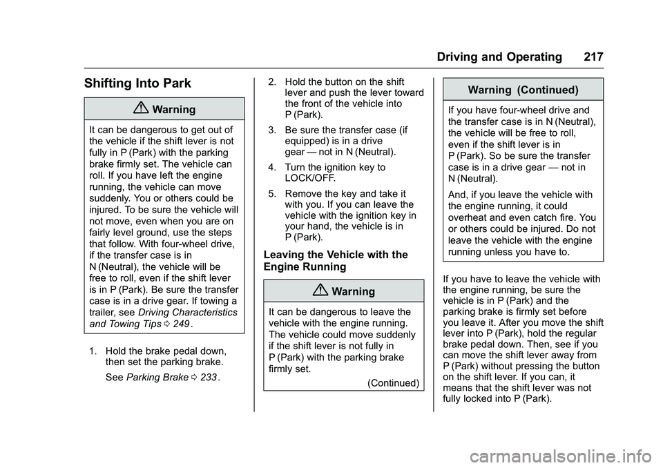 CHEVROLET COLORADO Z71 2016 Owners Manual Chevrolet Colorado Owner Manual (GMNA-Localizing-U.S/Canada/Mexico-
9159327) - 2016 - crc - 8/28/15
Driving and Operating 217
Shifting Into Park
{Warning
It can be dangerous to get out of
the vehicle CHEVROLET COLORADO Z71 2016 Owners Manual Chevrolet Colorado Owner Manual (GMNA-Localizing-U.S/Canada/Mexico-
9159327) - 2016 - crc - 8/28/15
Driving and Operating 217
Shifting Into Park
{Warning
It can be dangerous to get out of
the vehicle