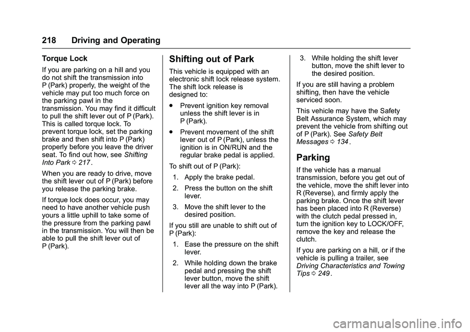 CHEVROLET COLORADO Z71 2016 Owners Manual Chevrolet Colorado Owner Manual (GMNA-Localizing-U.S/Canada/Mexico-
9159327) - 2016 - crc - 8/28/15
218 Driving and Operating
Torque Lock
If you are parking on a hill and you
do not shift the transmis CHEVROLET COLORADO Z71 2016 Owners Manual Chevrolet Colorado Owner Manual (GMNA-Localizing-U.S/Canada/Mexico-
9159327) - 2016 - crc - 8/28/15
218 Driving and Operating
Torque Lock
If you are parking on a hill and you
do not shift the transmis