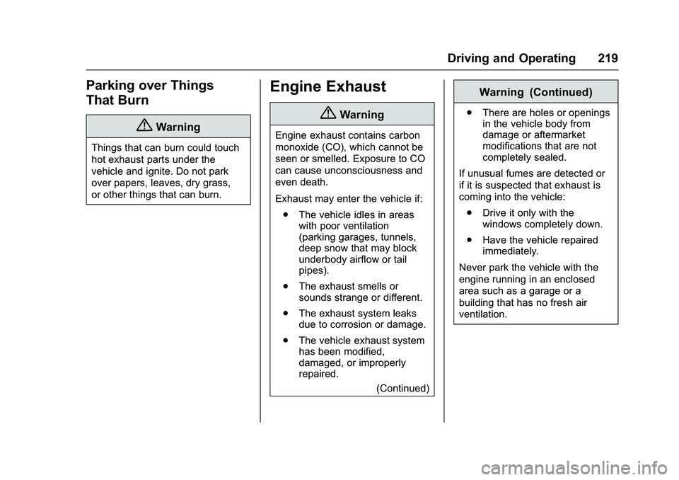 CHEVROLET COLORADO Z71 2016 Owners Manual Chevrolet Colorado Owner Manual (GMNA-Localizing-U.S/Canada/Mexico-
9159327) - 2016 - crc - 8/28/15
Driving and Operating 219
Parking over Things
That Burn
{Warning
Things that can burn could touch
ho CHEVROLET COLORADO Z71 2016 Owners Manual Chevrolet Colorado Owner Manual (GMNA-Localizing-U.S/Canada/Mexico-
9159327) - 2016 - crc - 8/28/15
Driving and Operating 219
Parking over Things
That Burn
{Warning
Things that can burn could touch
ho