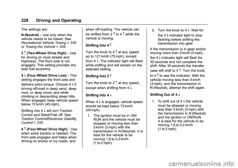CHEVROLET COLORADO Z71 2016 Owners Manual Chevrolet Colorado Owner Manual (GMNA-Localizing-U.S/Canada/Mexico-
9159327) - 2016 - crc - 8/28/15
228 Driving and Operating
The settings are:
N (Neutral) :Use only when the
vehicle needs to be towed CHEVROLET COLORADO Z71 2016 Owners Manual Chevrolet Colorado Owner Manual (GMNA-Localizing-U.S/Canada/Mexico-
9159327) - 2016 - crc - 8/28/15
228 Driving and Operating
The settings are:
N (Neutral) :Use only when the
vehicle needs to be towed