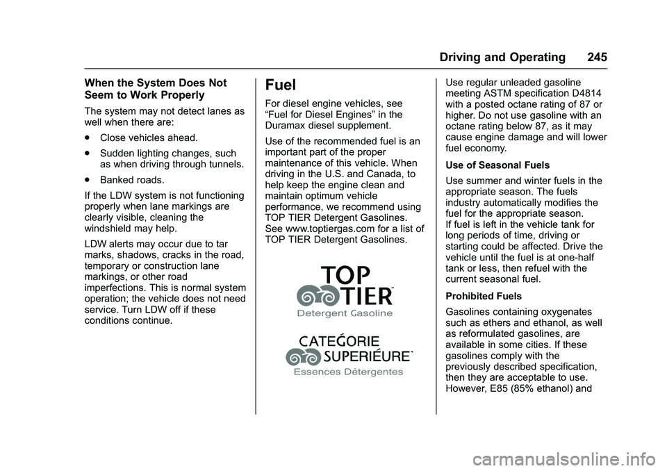 CHEVROLET COLORADO Z71 2016  Owners Manual Chevrolet Colorado Owner Manual (GMNA-Localizing-U.S/Canada/Mexico-
9159327) - 2016 - crc - 8/28/15
Driving and Operating 245
When the System Does Not
Seem to Work Properly
The system may not detect l
