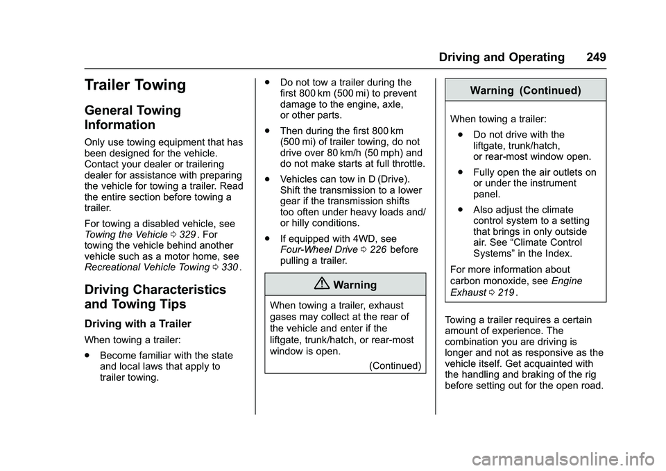 CHEVROLET COLORADO Z71 2016  Owners Manual Chevrolet Colorado Owner Manual (GMNA-Localizing-U.S/Canada/Mexico-
9159327) - 2016 - crc - 8/28/15
Driving and Operating 249
Trailer Towing
General Towing
Information
Only use towing equipment that h