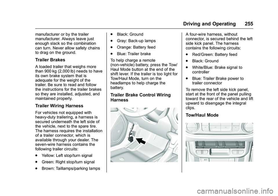 CHEVROLET COLORADO Z71 2016  Owners Manual Chevrolet Colorado Owner Manual (GMNA-Localizing-U.S/Canada/Mexico-
9159327) - 2016 - crc - 8/28/15
Driving and Operating 255
manufacturer or by the trailer
manufacturer. Always leave just
enough slac