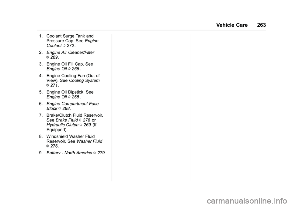 CHEVROLET COLORADO Z71 2016  Owners Manual Chevrolet Colorado Owner Manual (GMNA-Localizing-U.S/Canada/Mexico-
9159327) - 2016 - crc - 8/28/15
Vehicle Care 263
1. Coolant Surge Tank andPressure Cap. See Engine
Coolant 0272
ii.
2. Engine Air Cl