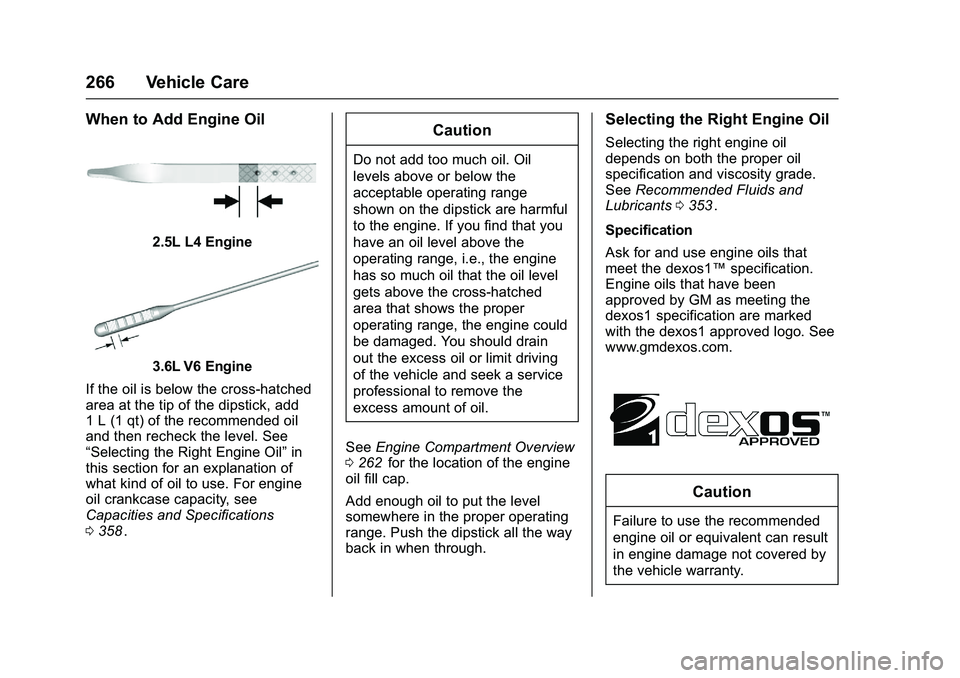 CHEVROLET COLORADO Z71 2016  Owners Manual Chevrolet Colorado Owner Manual (GMNA-Localizing-U.S/Canada/Mexico-
9159327) - 2016 - crc - 8/28/15
266 Vehicle Care
When to Add Engine Oil
2.5L L4 Engine
3.6L V6 Engine
If the oil is below the cross-