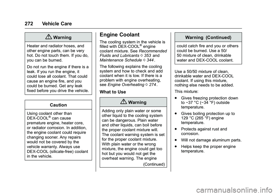 CHEVROLET COLORADO Z71 2016  Owners Manual Chevrolet Colorado Owner Manual (GMNA-Localizing-U.S/Canada/Mexico-
9159327) - 2016 - crc - 8/28/15
272 Vehicle Care
{Warning
Heater and radiator hoses, and
other engine parts, can be very
hot. Do not