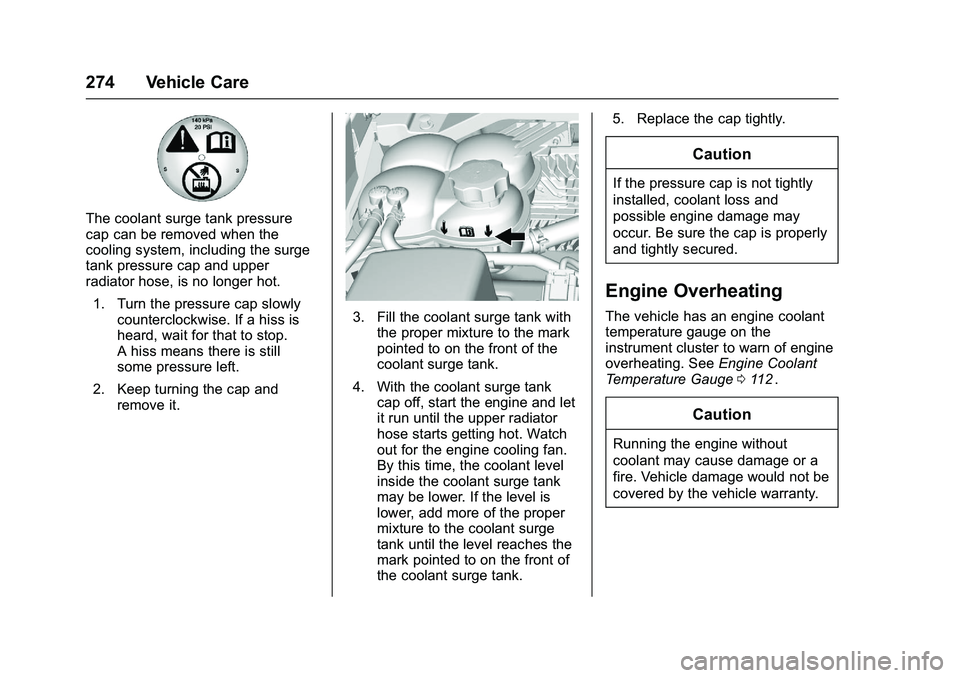 CHEVROLET COLORADO Z71 2016  Owners Manual Chevrolet Colorado Owner Manual (GMNA-Localizing-U.S/Canada/Mexico-
9159327) - 2016 - crc - 8/28/15
274 Vehicle Care
The coolant surge tank pressure
cap can be removed when the
cooling system, includi
