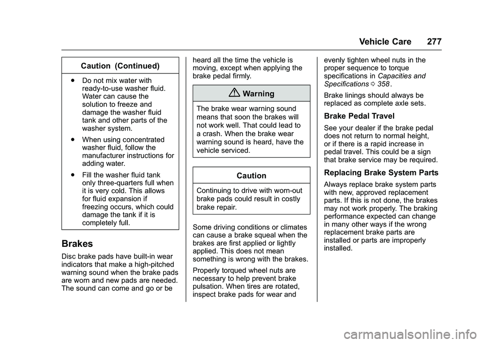 CHEVROLET COLORADO Z71 2016  Owners Manual Chevrolet Colorado Owner Manual (GMNA-Localizing-U.S/Canada/Mexico-
9159327) - 2016 - crc - 8/28/15
Vehicle Care 277
Caution (Continued)
.Do not mix water with
ready-to-use washer fluid.
Water can cau