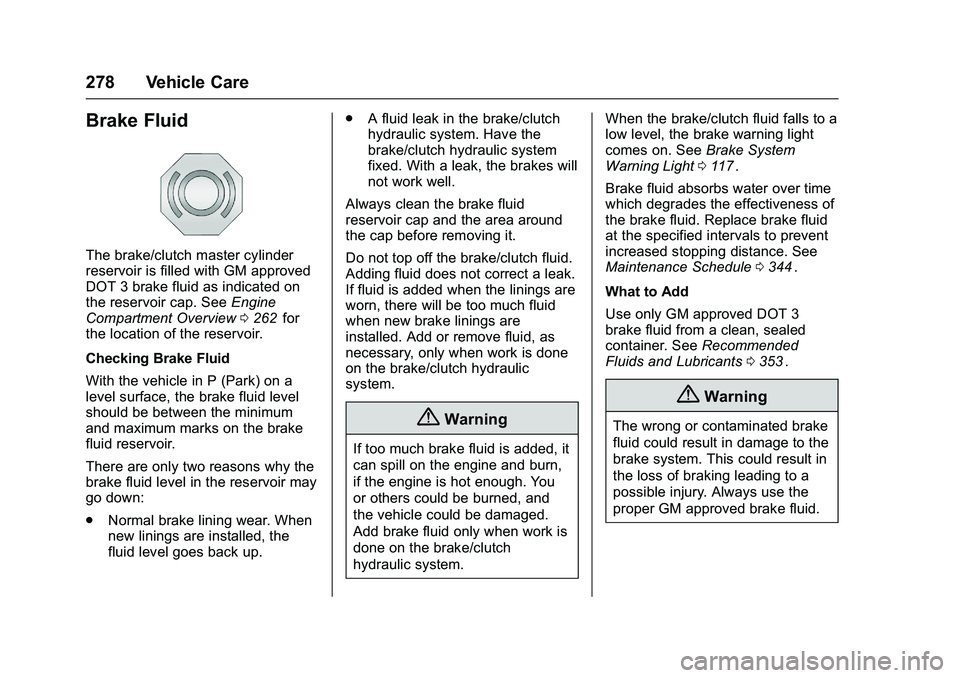 CHEVROLET COLORADO Z71 2016  Owners Manual Chevrolet Colorado Owner Manual (GMNA-Localizing-U.S/Canada/Mexico-
9159327) - 2016 - crc - 8/28/15
278 Vehicle Care
Brake Fluid
The brake/clutch master cylinder
reservoir is filled with GM approved
D
