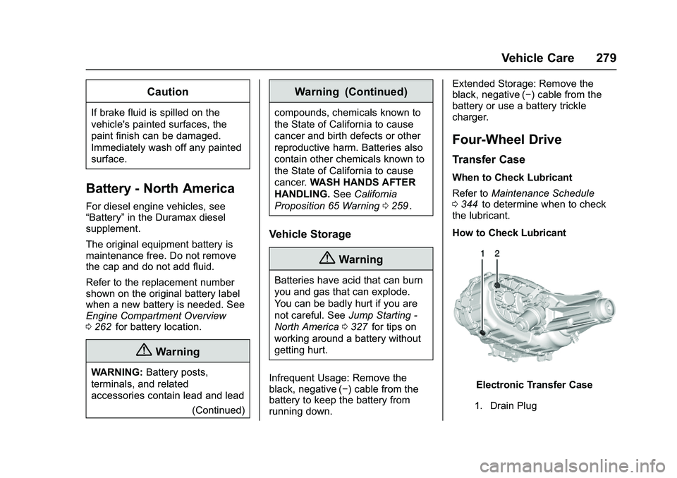 CHEVROLET COLORADO Z71 2016  Owners Manual Chevrolet Colorado Owner Manual (GMNA-Localizing-U.S/Canada/Mexico-
9159327) - 2016 - crc - 8/28/15
Vehicle Care 279
Caution
If brake fluid is spilled on the
vehicle's painted surfaces, the
paint 