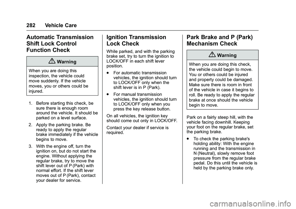 CHEVROLET COLORADO Z71 2016  Owners Manual Chevrolet Colorado Owner Manual (GMNA-Localizing-U.S/Canada/Mexico-
9159327) - 2016 - crc - 8/28/15
282 Vehicle Care
Automatic Transmission
Shift Lock Control
Function Check
{Warning
When you are doin