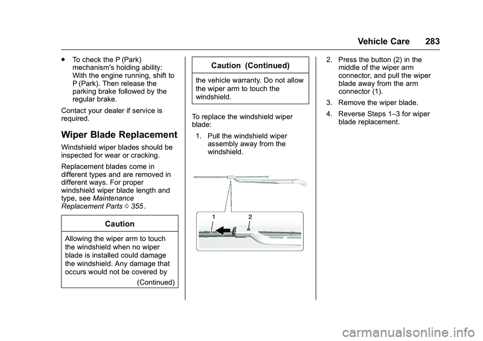 CHEVROLET COLORADO Z71 2016  Owners Manual Chevrolet Colorado Owner Manual (GMNA-Localizing-U.S/Canada/Mexico-
9159327) - 2016 - crc - 8/28/15
Vehicle Care 283
.To check the P (Park)
mechanism's holding ability:
With the engine running, sh