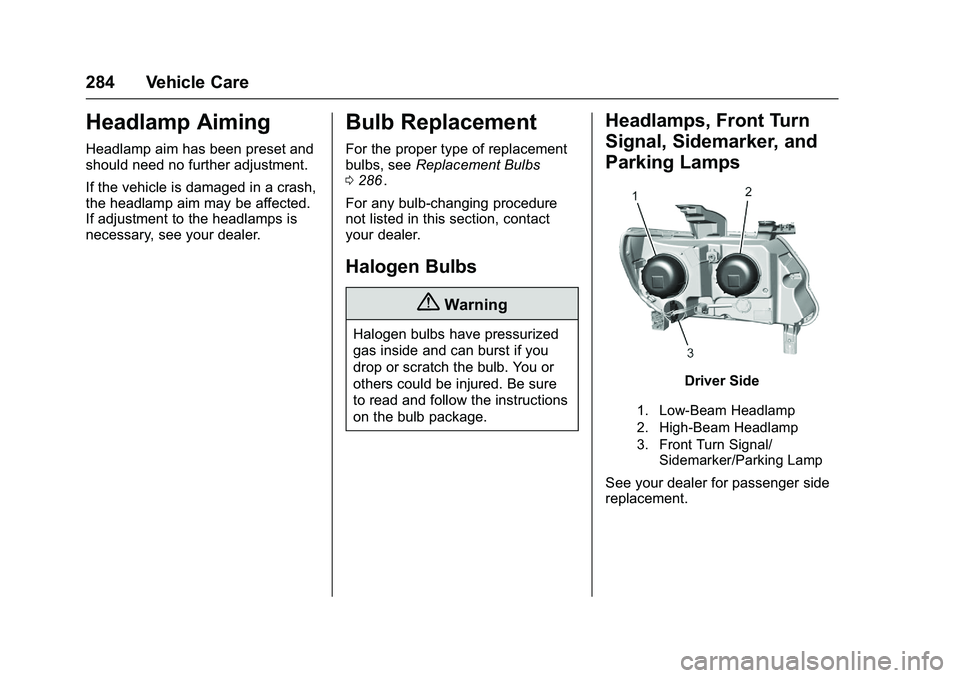 CHEVROLET COLORADO Z71 2016  Owners Manual Chevrolet Colorado Owner Manual (GMNA-Localizing-U.S/Canada/Mexico-
9159327) - 2016 - crc - 8/28/15
284 Vehicle Care
Headlamp Aiming
Headlamp aim has been preset and
should need no further adjustment.
