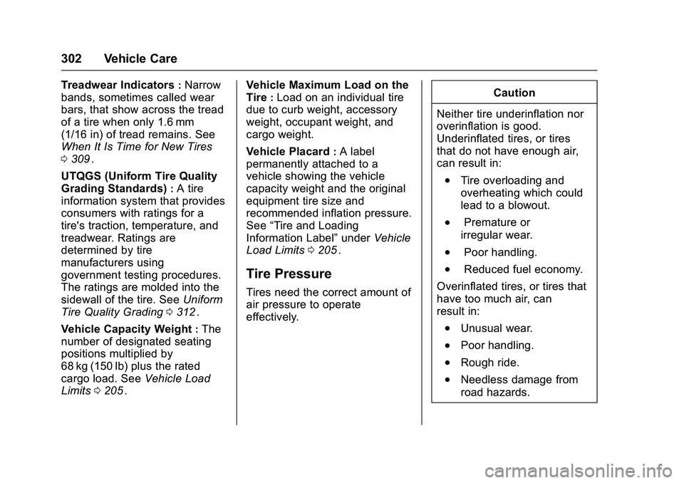 CHEVROLET COLORADO Z71 2016  Owners Manual Chevrolet Colorado Owner Manual (GMNA-Localizing-U.S/Canada/Mexico-
9159327) - 2016 - crc - 8/28/15
302 Vehicle Care
Treadwear Indicators:Narrow
bands, sometimes called wear
bars, that show across the