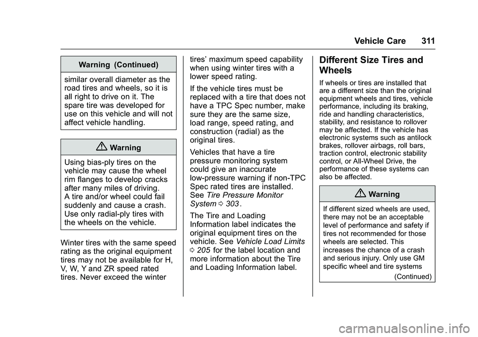 CHEVROLET COLORADO Z71 2016  Owners Manual Chevrolet Colorado Owner Manual (GMNA-Localizing-U.S/Canada/Mexico-
9159327) - 2016 - crc - 8/28/15
Vehicle Care 311
Warning (Continued)
similar overall diameter as the
road tires and wheels, so it is