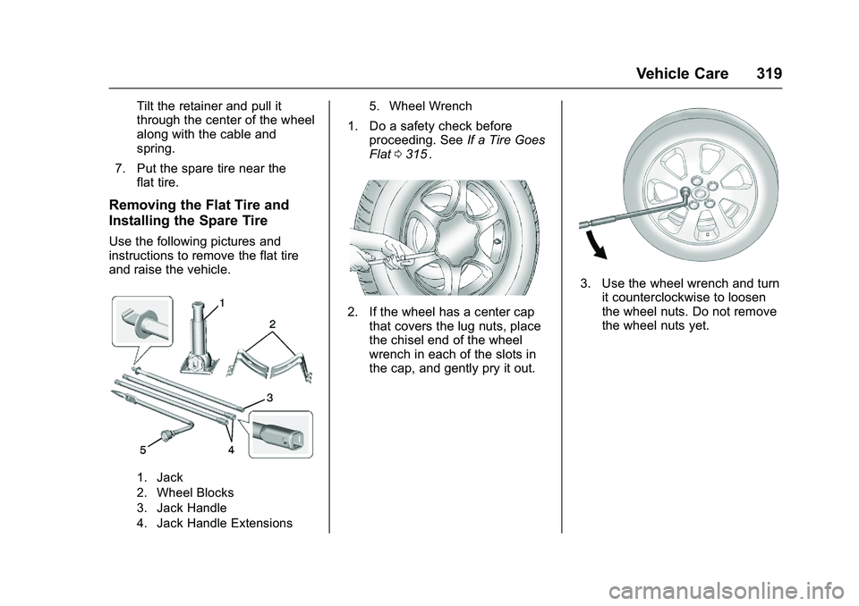 CHEVROLET COLORADO Z71 2016  Owners Manual Chevrolet Colorado Owner Manual (GMNA-Localizing-U.S/Canada/Mexico-
9159327) - 2016 - crc - 8/28/15
Vehicle Care 319
Tilt the retainer and pull it
through the center of the wheel
along with the cable 