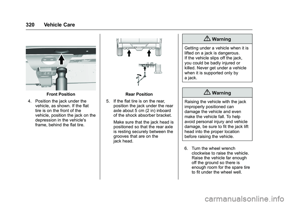 CHEVROLET COLORADO Z71 2016  Owners Manual Chevrolet Colorado Owner Manual (GMNA-Localizing-U.S/Canada/Mexico-
9159327) - 2016 - crc - 8/28/15
320 Vehicle Care
Front Position
4. Position the jack under the vehicle, as shown. If the flat
tire i