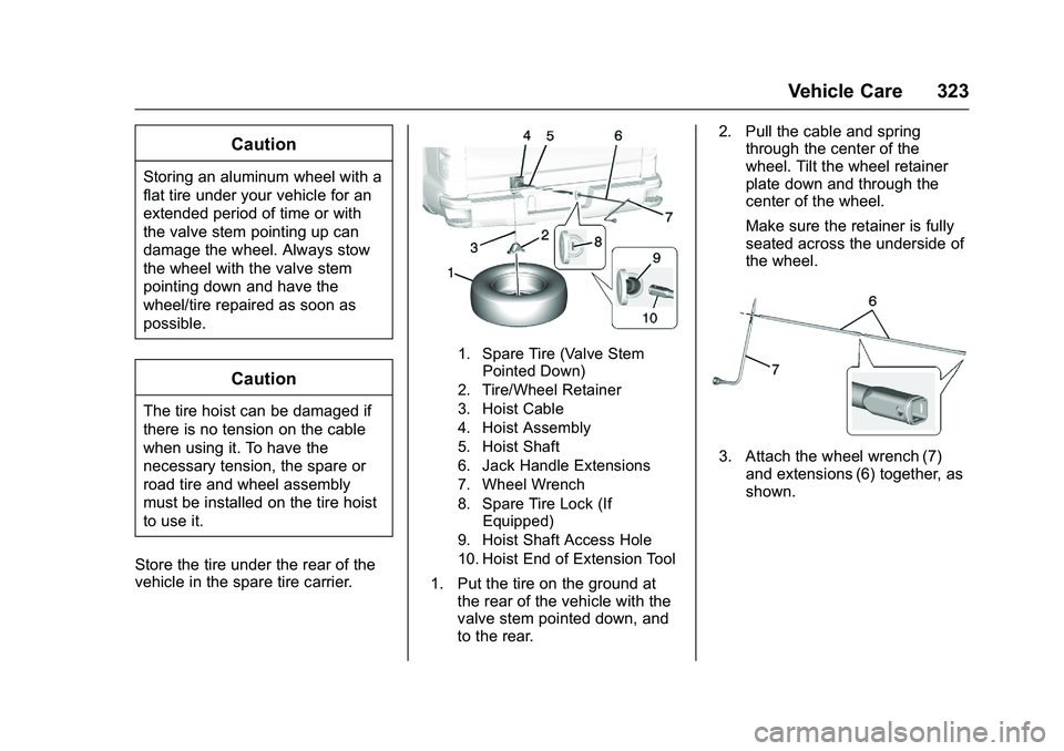 CHEVROLET COLORADO Z71 2016  Owners Manual Chevrolet Colorado Owner Manual (GMNA-Localizing-U.S/Canada/Mexico-
9159327) - 2016 - crc - 8/28/15
Vehicle Care 323
Caution
Storing an aluminum wheel with a
flat tire under your vehicle for an
extend