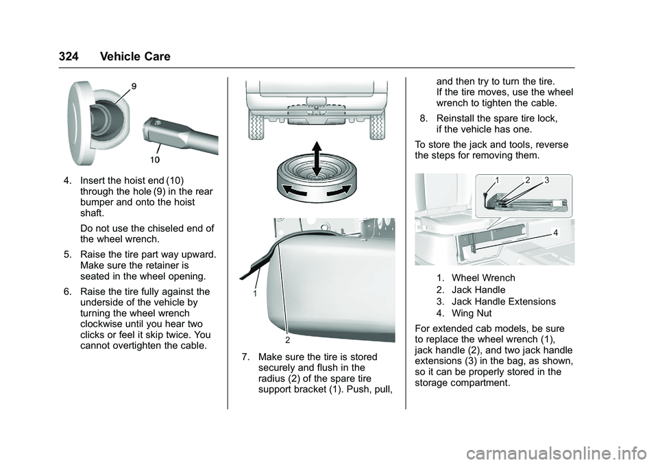CHEVROLET COLORADO Z71 2016  Owners Manual Chevrolet Colorado Owner Manual (GMNA-Localizing-U.S/Canada/Mexico-
9159327) - 2016 - crc - 8/28/15
324 Vehicle Care
4. Insert the hoist end (10)through the hole (9) in the rear
bumper and onto the ho