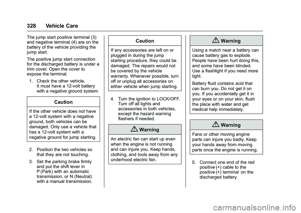 CHEVROLET COLORADO Z71 2016  Owners Manual Chevrolet Colorado Owner Manual (GMNA-Localizing-U.S/Canada/Mexico-
9159327) - 2016 - crc - 8/28/15
328 Vehicle Care
The jump start positive terminal (3)
and negative terminal (4) are on the
battery o