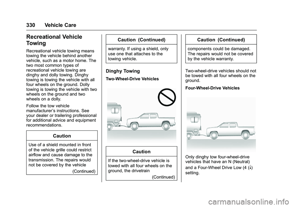 CHEVROLET COLORADO Z71 2016 Owners Manual Chevrolet Colorado Owner Manual (GMNA-Localizing-U.S/Canada/Mexico-
9159327) - 2016 - crc - 8/28/15
330 Vehicle Care
Recreational Vehicle
Towing
Recreational vehicle towing means
towing the vehicle be CHEVROLET COLORADO Z71 2016 Owners Manual Chevrolet Colorado Owner Manual (GMNA-Localizing-U.S/Canada/Mexico-
9159327) - 2016 - crc - 8/28/15
330 Vehicle Care
Recreational Vehicle
Towing
Recreational vehicle towing means
towing the vehicle be