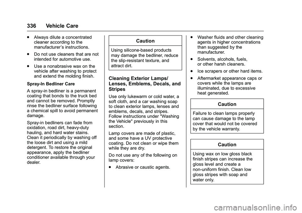 CHEVROLET COLORADO Z71 2016  Owners Manual Chevrolet Colorado Owner Manual (GMNA-Localizing-U.S/Canada/Mexico-
9159327) - 2016 - crc - 8/28/15
336 Vehicle Care
.Always dilute a concentrated
cleaner according to the
manufacturer ’s instructio